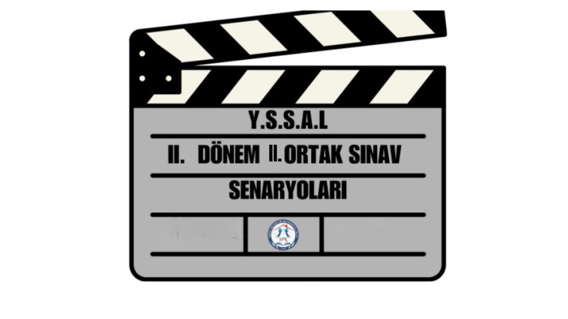 2024-2025 Eğitim Öğretim Yılı II. Dönem II. Sınav Senaryoları